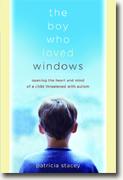 Buy *The Boy Who Loved Windows: Healing the Heart and Mind of a Child Threatened by Autism* online
