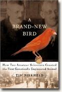 A Brand-New Bird: How Two Amateur Scientists Created the First Genetically Engineered Animal