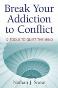Buy *Break Your Addiction to Conflict: 12 Tools To Quiet the Mind* by Nathan J. Snowonline