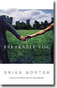 *Breakable You* by Brian Morton