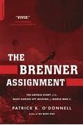*The Brenner Assignment: The Untold Story of the Most Daring Spy Mission of World War II* by Patrick K. O'Donnell