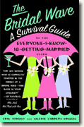 *The Bridal Wave: A Survival Guide to the Everyone-I-Know-Is-Getting-Married Years* by Erin Torneo & Valerie Krause