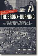 Ladies and Gentlemen, The Bronx Is Burning: 1977, Baseball, Politics, and the Battle for the Soul of a City