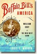 *Buffalo Bill's America: William Cody and the Wild West Show* by Louis S. Warren