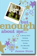 Buy *But Enough About Me: A Jersey Girl's Unlikely Adventures Among the Absurdly Famous* by Jancee Dunn online