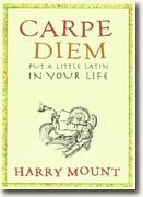 *Carpe Diem: Put a Little Latin in Your Life* by Harry Mount