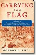Buy *Carrying The Flag: The Story of Private Charles Whilden, the Confederacy's Most Unlikely Hero* by Gordon C. Rhea online