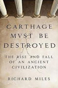 Buy *Carthage Must Be Destroyed: The Rise and Fall of an Ancient Civilization* by Richard Miles online