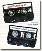 *Cassette From My Ex: Stories and Soundtracks of Lost Loves* by Jason Bitner