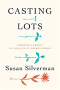 *Casting Lots: Creating a Family in a Beautiful, Broken World* by Susan Silverman