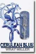 Buy *Cerulean Blue* by Wray Miller