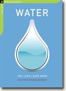 *Water: Use Less-Save More: 100 Water-Saving Tips for the Home (The Chelsea Green Guides)* by Jon Clift and Amanda Cuthbert
