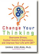 *Change Your Thinking: Overcome Stress, Anxiety, and Depression, and Improve Your Life with CBT* by Sarah Edelman