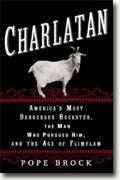*Charlatan: America's Most Dangerous Huckster, the Man Who Pursued Him, and the Age of Flimflam* by Pope Brock