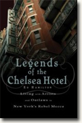 *Legends of the Chelsea Hotel: Living with the Artists and Outlaws of New York's Rebel Mecca* by Ed Hamilton
