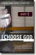 Buy *I Choose God: Stories from Young Catholics* by Chris Cuddy and Peter Ericksen online