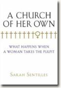 *A Church of Her Own: What Happens When a Woman Takes the Pulpit* by Sarah Sentilles