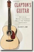 *Clapton's Guitar: Watching Wayne Henderson Build the Perfect Instrument* by Allen St. John
