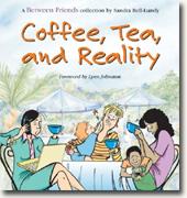 Coffee, Tea, & Reality: A Between Friends Collection