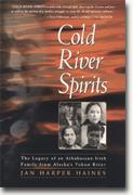 Buy *Cold River Spirits: The Legacy of an Athabascan-Irish Family from Alaska's Yukon River* online