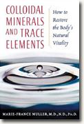 Buy *Colloidal Minerals and Trace Elements: How to Restore the Body's Natural Vitality* online