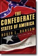 *The Confederate States of America: What Might Have Been* by Roger L. Ransom