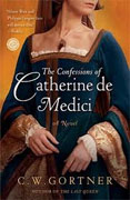 *The Confessions of Catherine de Medici* by C.W. Gortner