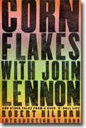 *Corn Flakes with John Lennon: And Other Tales from a Rock 'n' Roll Life* by Robert Hilburn