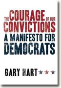 *The Courage of Our Convictions: A Manifesto for Democrats* by Gary Hart