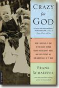 *Crazy for God: How I Grew Up as One of the Elect, Helped Found the Religious Right, and Lived to Take All (or Almost All) of It Back* by Frank Schaeffer