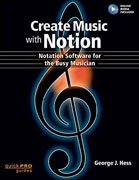 *Create Music with Notion: Notation Software for the Busy Musician (Quick Pro Guides)* by George J. Hess