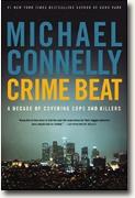 *Crime Beat: A Decade of Covering Cops and Killers* by Michael Connelly