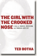 *The Girl with the Crooked Nose: A Tale of Murder, Obsession, and Forensic Artistry* by Ted Botha