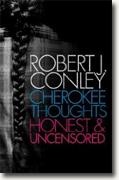 *Cherokee Thoughts, Honest and Uncensored* by Robert J. Conley