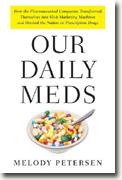 Buy *Our Daily Meds: How the Pharmaceutical Companies Transformed Themselves into Slick Marketing Machines and Hooked the Nation on Prescription Drugs* by Melody Petersen online