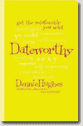 *Dateworthy: Get the Relationship You Want* by Dennie Hughes