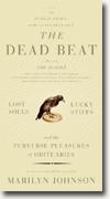 *The Dead Beat: Lost Souls, Lucky Stiffs, and the Perverse Pleasures of Obituaries* by Marilyn Johnson