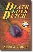 *Death Goes Dutch: A Wooden Shoe Mystery* by Albert A. Bell, Jr.