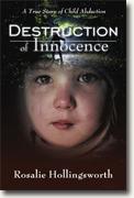 Buy *Destruction Of Innocence: A True Story Of Child Abduction* by Rosalie Hollingsworth online
