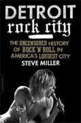 *Detroit Rock City: The Uncensored History of Rock 'n' Roll in America's Loudest City* by Steve Miller
