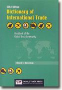 *Dictionary of International Trade: Handbook of the Global Trade Community* by Edward G. Hinkelman