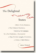 Buy *The Delighted States: A Book of Novels, Romances, & Their Unknown Translators, Containing Ten Languages, Set on Four Continents, & Accompanied by Maps, Portraits, Squiggles, Illustrations & a Variety of Helpful Indexes* by Adam Thirlwell online