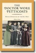 *The Doctor Wore Petticoats: Women Physicians of the Old West* by Chris Enss