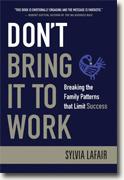 *Don't Bring It to Work: Breaking the Family Patterns That Limit Success* by Sylvia Lafair