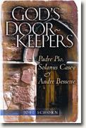 *God's Doorkeepers: Padre Pio, Solanus Casey And Andre Bessette* by Joel Schorn