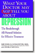 *What Your Doctor May Not Tell You About(TM) Depression: The Breakthrough Integrative Approach for Effective Treatment* by Michael B. Schachter with Deborah Mitchell
