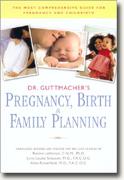 Dr. Guttmacher's Pregnancy, Birth & Family Planning: Completely Updated and Revised