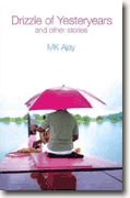 *The Drizzle of Yesteryears & Other Stories* by M.K. Ajay