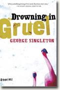 *Drowning in Gruel* by George Singleton