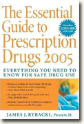 The Essential Guide to Prescription Drugs 2005: Everything You Need To Know For Safe Drug Use
